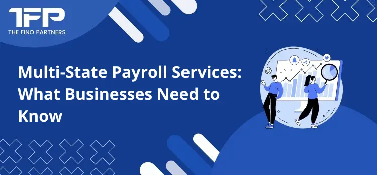 Multi-State Payroll Services: What Businesses Need to Know